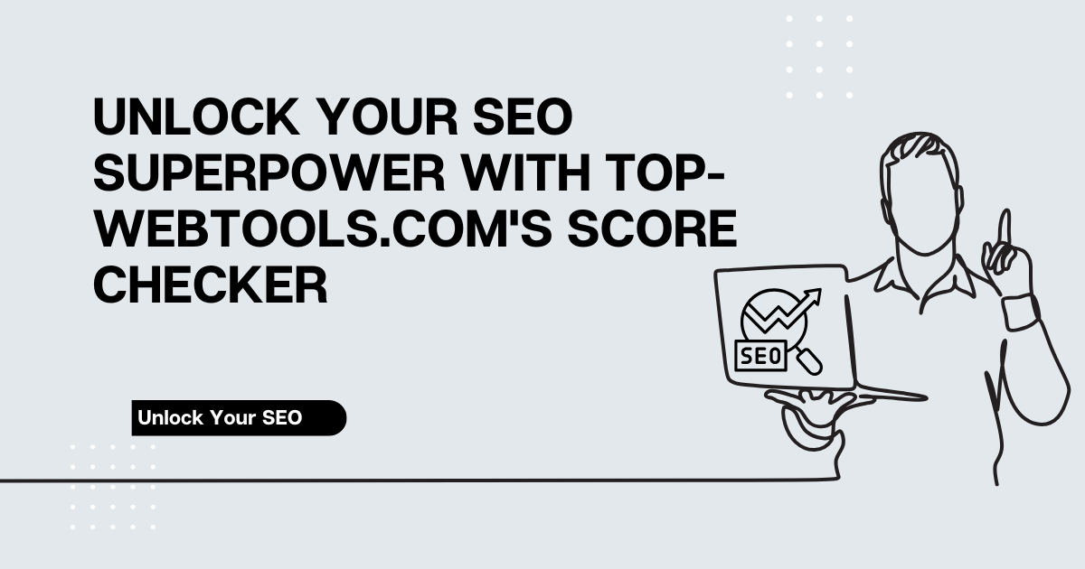 Unlock Your SEO Superpower with Top-WebTools.com's Score Checker