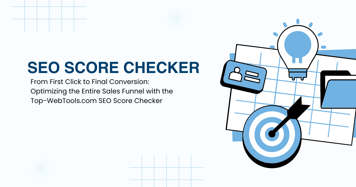 From First Click to Final Conversion: Optimizing the Entire Sales Funnel with the Top-WebTools.com SEO Score Checker