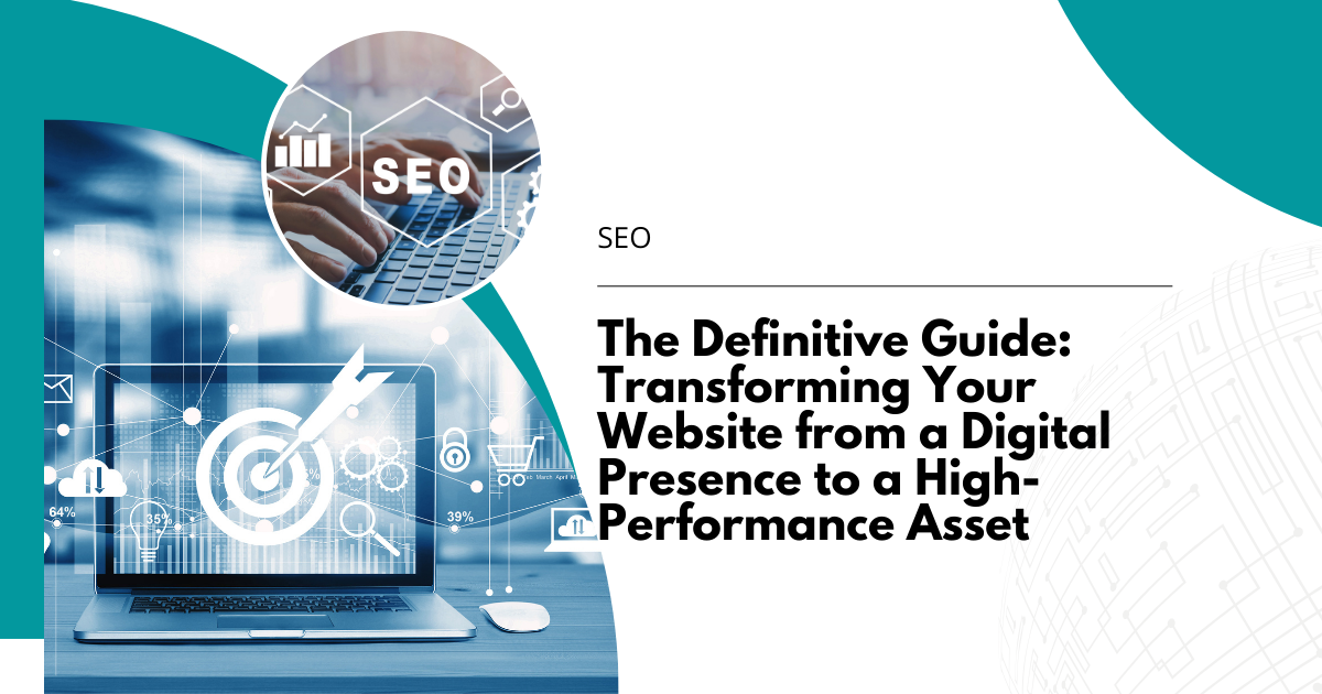 The Definitive Guide: Transforming Your Website from a Digital Presence to a High-Performance Asset